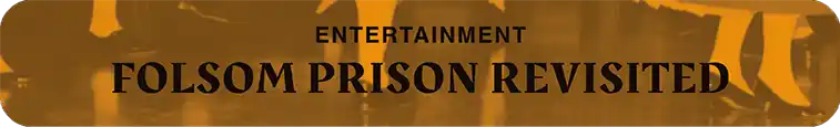 75-folsom Entertainment, Folsom prison revisited
